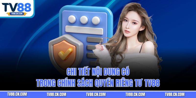 Chi tiết nội dung có trong chính sách quyền riêng tư TV88